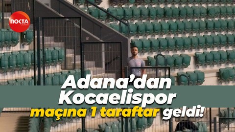 Adana’dan Kocaelispor maçına 1 taraftar geldi!