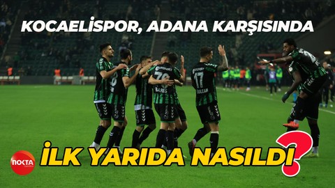 Kocaelispor, Adana karşısında ilk yarıda nasıldı?