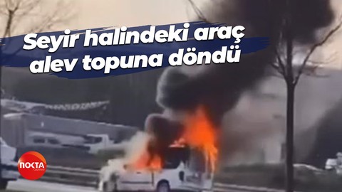 Seyir halindeki araç alev topuna döndü