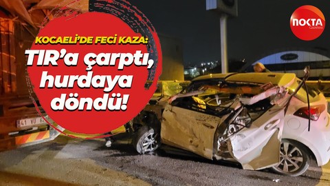 Kocaeli'de feci kaza: Tıra arkadan çarpan otomobil hurda yığınına döndü