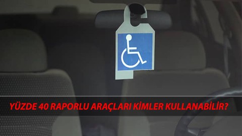 Engelli Araç Kullanımı: Yüzde 40 Raporlu Araçları Kimler Kullanabilir?