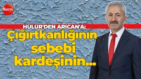 Celal Hülür'den Nurettin Arıcan'a: Neden bu kadar çığırtkanlık yaptığı çok daha net anlaşılıyor