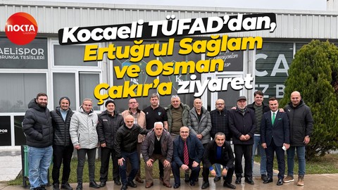 Kocaeli TÜFAD, Ertuğrul Sağlam ve Osman Çakır’a ziyaret