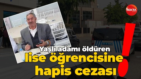Yaşlı adamı öldüren lise öğrencisine 14 yıl hapis !