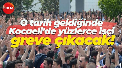 Kocaeli’de yüzlerce işçi greve çıkacak! Tarih verildi, grev ateşi büyüyor