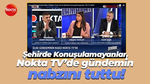 Şehirde Konuşulamayanlar, Nokta TV’de gündemin nabzını tuttu
