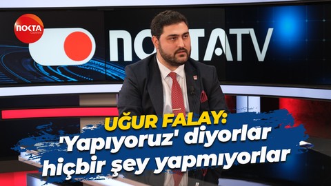 Uğur Falay: “Yapıyoruz” diyorlar ama ama hiçbir şey yapmıyorlar