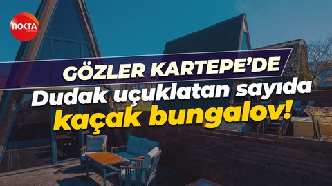 Gözler Kartepe’de: Sapanca’da dudak uçuklatan sayıda kaçak bungalov!