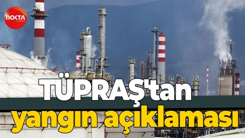 TÜPRAŞ'tan yangın açıklaması