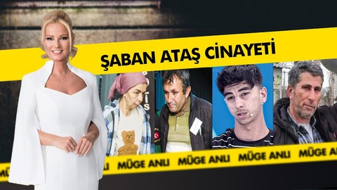 Müge Anlı Şaban Ataş Cinayet İtirafı Ağırlaştırılmış Müebbet Geldi! Şaban Ataş'ı Kim Öldürdü?