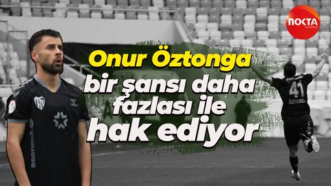 Onur Öztonga bir şansı daha fazlası ile hak ediyor