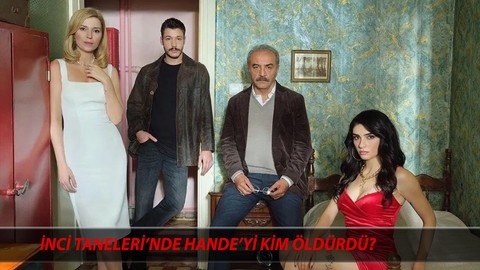DÜĞÜM ÇÖZÜLÜYOR: İnci Taneleri Katil Kim? İnci Taneleri'nde Hande'yi Kim Öldürdü?