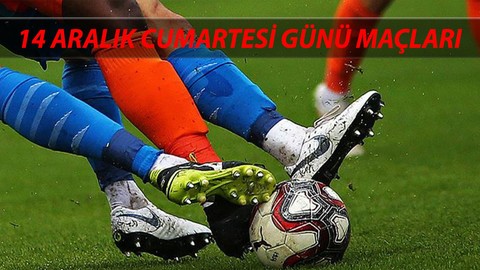 Bugün Hangi Maçlar Var 14 Aralık 2024 Cumartesi