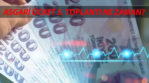 RAKAM ÇIKMADI: Asgari Ücret 3. Toplantı Ne Zaman? Asgari Ücret Ne Zaman Açıklanacak?