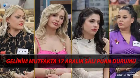 Gelinim Mutfakta 17 Aralık Salı Puan Durumu | Gelinim Mutfakta'da Bugün Kim 1. Oldu?