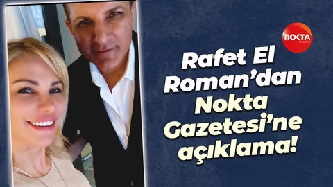 Rafet El Roman’dan, Nokta Gazetesi Magazin Müdürü Başak Çokan’a özel açıklama!