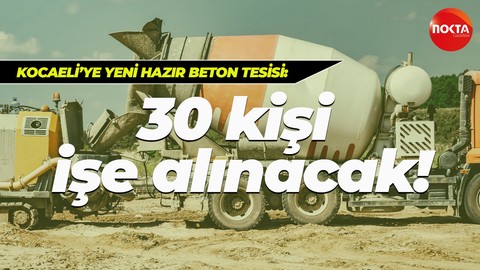 Onay gelirse Kocaeli’ye beton üretim tesisi kurulacak! 30 kişi işe alınacak