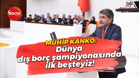 Muhip Kanko: Dünya dış borç şampiyonasında ilk beşteyiz!