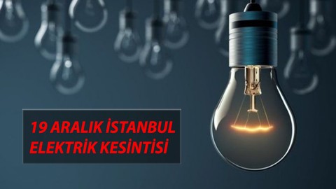 19 Aralık Perşembe İstanbul Elektrik Kesintisi SAATLERCE GELMEYECEK | İstanbul'da Elektrikler Ne Zaman Gelecek?
