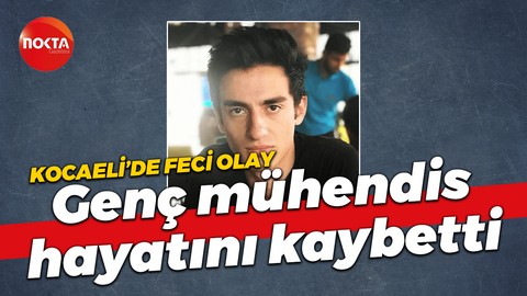 Kocaeli'de genç mühendis feci şekilde hayatını kaybetti!