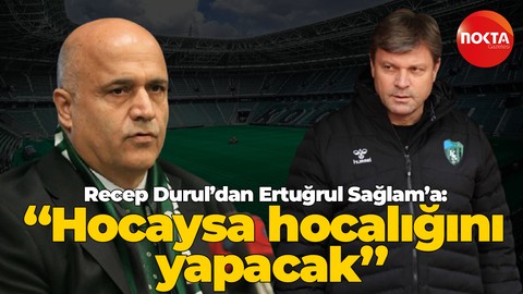 Recep Durul’dan Ertuğrul Sağlam’a: Hocaysa hocalığını yapacak