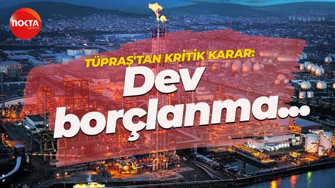 TÜPRAŞ’tan dev borçlanma kararı! Onay bekleyecekler
