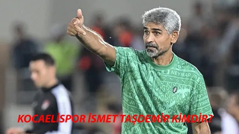 Kocaelispor'un Yeni Teknik Direktörü İsmet Taşdemir Kimdir, Kaç Yaşında, Hangi Takımlarda Yer Aldı?