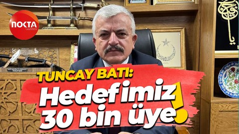 Tuncay Batı: Hedefimiz 30 bin üye!