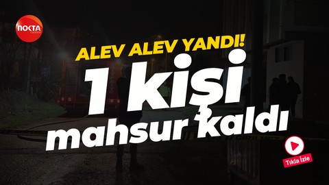 3 katlı binanın ikinci katı alev alev yandı! 1 kişi mahsur kaldı
