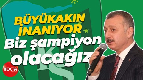 Tahir Büyükakın inanıyor: Biz şampiyon olacağız