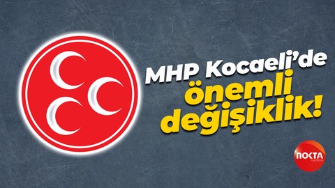 MHP Kocaeli’de önemli değişiklik!