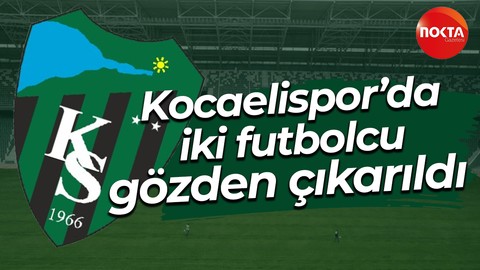 Kocaelispor’da iki futbolcu gözden çıkarıldı