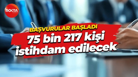 Tam 75.217 personel istihdam edilecek!