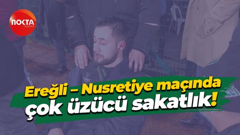 Ereğli – Nusretiye maçında çok üzücü sakatlık!