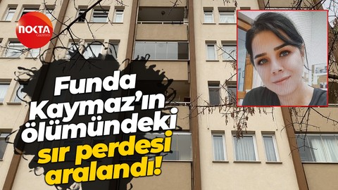 Funda Kaymaz'ın ölümüyle ilgili sır perdesi aralandı!