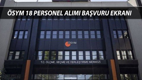 ÖSYM 18 Personel Alımı BAŞVURU EKRANI | ÖSYM İş Başvurusu Nasıl Yapılır?