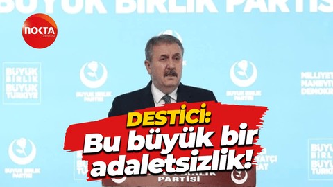 Mustafa Destici: Bu büyük bir adaletsizlil!