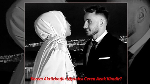 YÜZÜKLER TAKILDI: Kerem Aktürkoğlu Nişanlısı Ceren Azak Kimdir, Kaç Yaşında, Nereli?