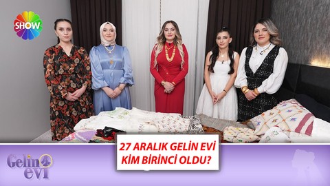 27 Aralık Gelin Evi Kim Birinci Oldu? Show TV Gelin Evi'nde Son Bölüm Kim Kazandı?