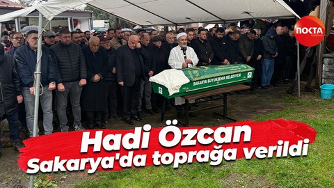 Hadi Özcan, Sakarya'da toprağa verildi