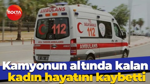 Yaya geçidinde kamyonun altında kalmıştı! Hayatını kaybetti