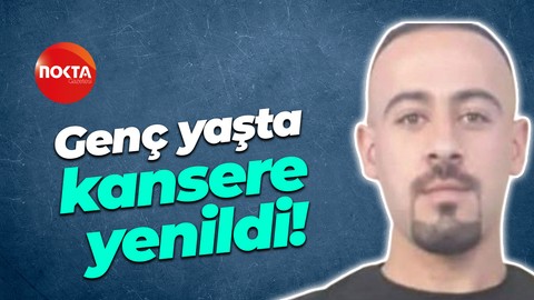 Genç yaşta kansere yenildi!
