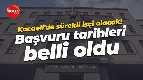 Milli Savunma Bakanlığı Kocaeli’de sürekli işçi alacak! Başvuru tarihleri belli oldu