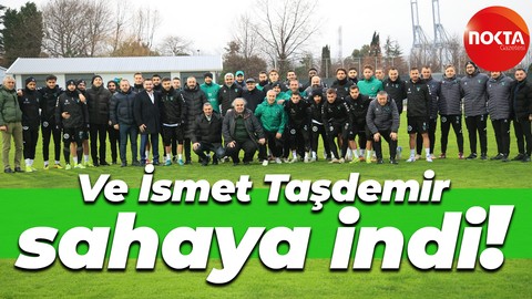 Ve İsmet Taşdemir sahaya indi!