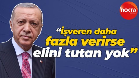 Cumhurbaşkanı Recep Tayyip Erdoğan: İşveren daha fazla verirse elini tutan yok