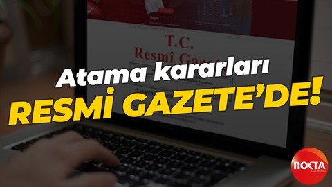 Cumhurbaşkanlığı tarafından yapılan atama kararları Resmi Gazete’de!