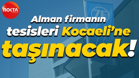 Alman firmanın tesisleri Kocaeli’ne taşınacak!