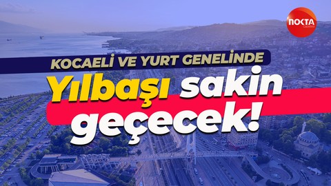 Kocaeli'de ve yurt genelinde yılbaşında yağış görülmeyecek! Mevsim normallerinde...