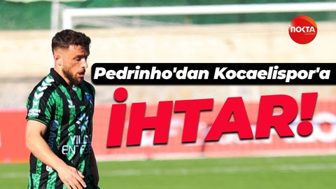 Pedrinho’dan Kocaelispor’a İHTAR!