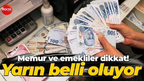 Memur ve emekliler dikkat! Yarın belli oluyor